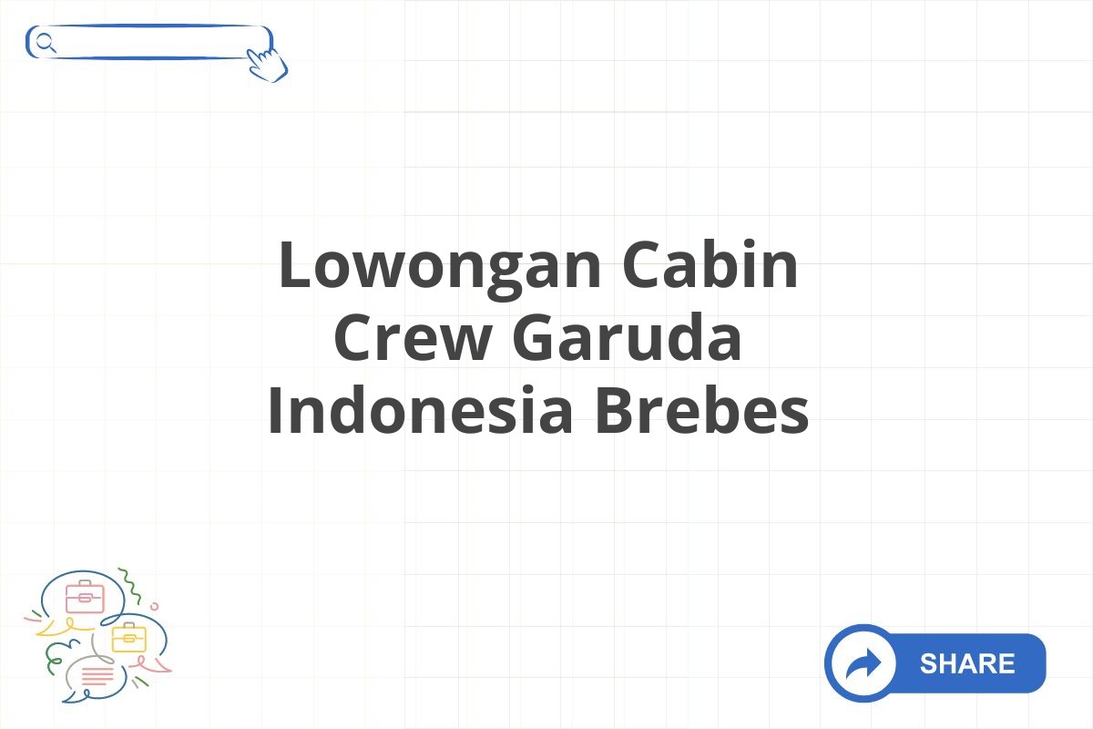 Lowongan Cabin Crew Garuda Indonesia Brebes