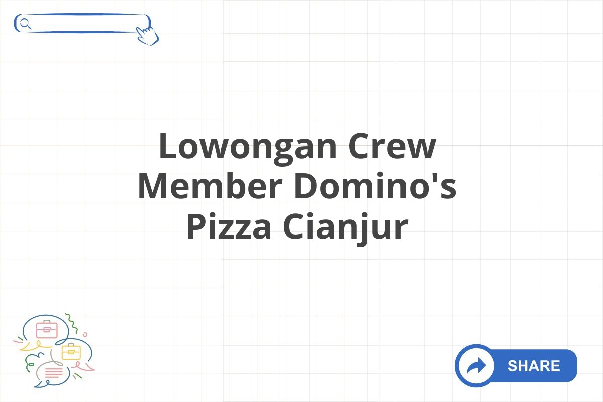 Lowongan Crew Member Domino's Pizza Cianjur