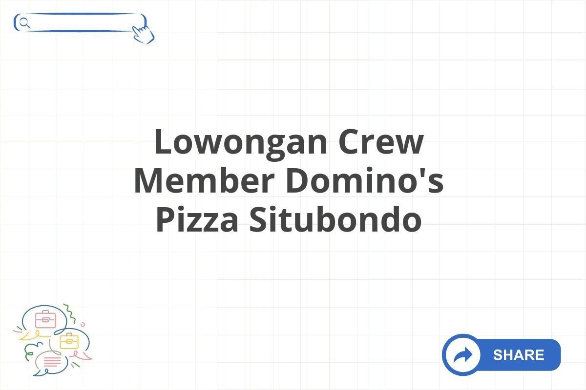 Lowongan Crew Member Domino's Pizza Situbondo