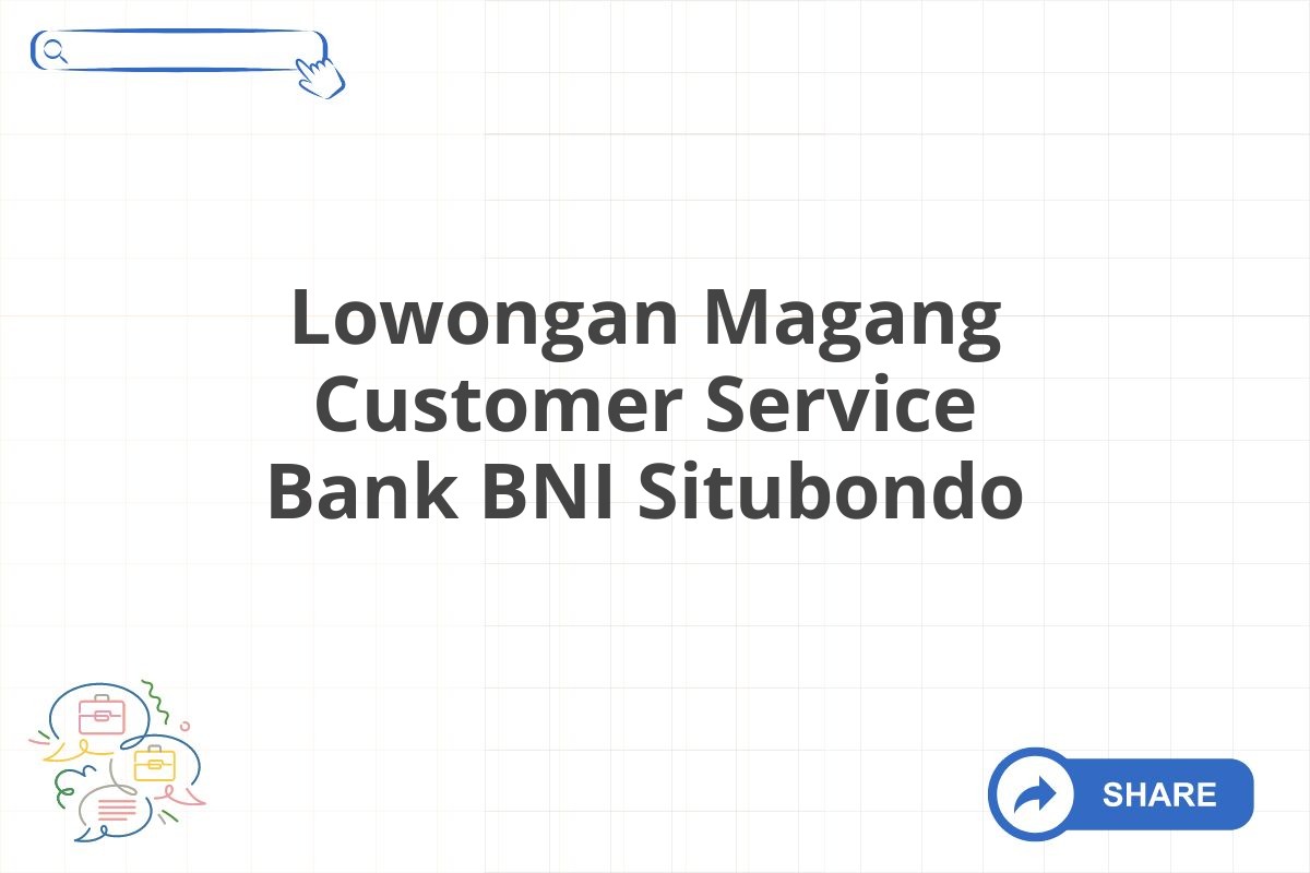 Lowongan Magang Customer Service Bank BNI Situbondo
