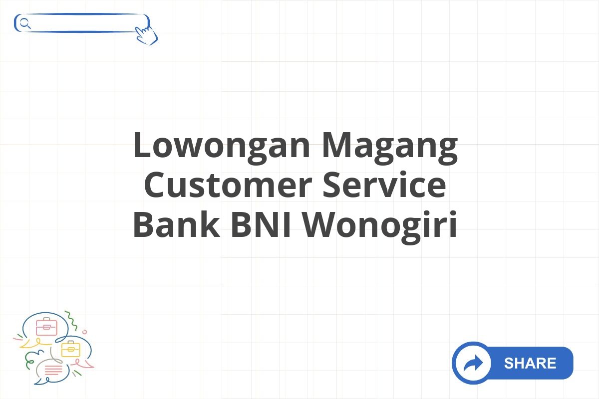 Lowongan Magang Customer Service Bank BNI Wonogiri