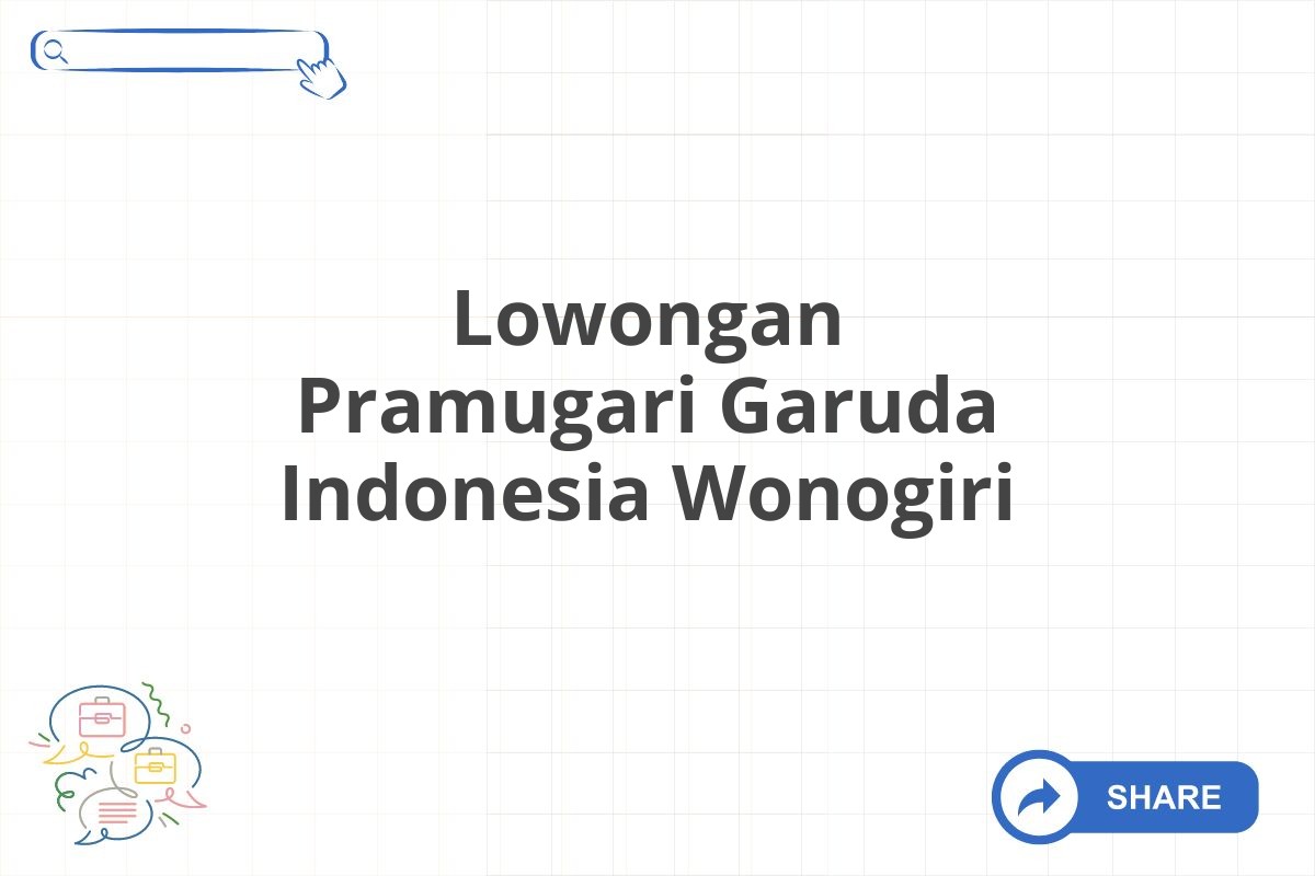 Lowongan Pramugari Garuda Indonesia Wonogiri